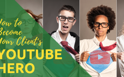 How to Become Your Client’s YouTube Hero